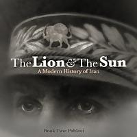 The Lion and The Sun: A Modern History of Iran
