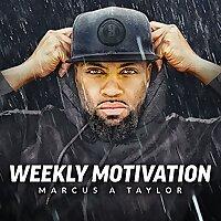 Weekly Motivation by Marcus A Taylor