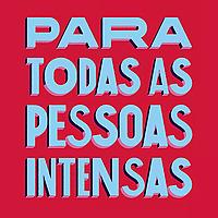 para todas as pessoas intensas.