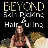 Beyond Skin Picking & Hair Pulling
