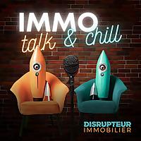 IMMO Talk & Chill par DISRUPTEUR IMMOBILIER