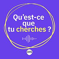 Qu'est-ce que tu cherches ?, le podcast science du CNRS