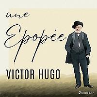 Une épopée : Victor Hugo