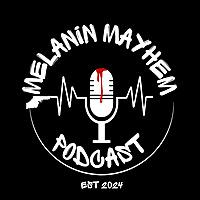 Melanin Mayhem Podcast