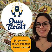 Omg Tarot! A Podcast About Reading Tarot Cards