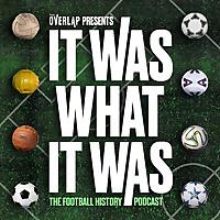 It Was What It Was : The Football History Podcast