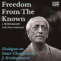 J. Krishnamurti: The Freedom From the Known