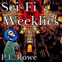 Sci-Fi Weeklies with P.E.Rowe
