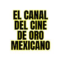 El Canal del Cine de Oro Mexicano