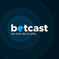 Botcast, au-delà de la veille