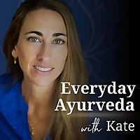Everyday Ayurveda with Kate