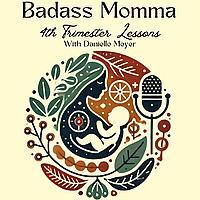 Badass Momma: 4th Trimester Lessons