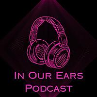 In Our Ears Podcast