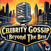 Celebrity Gossip | Beyond The Best