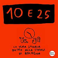 10 e 25 - La vera storia dietro alla strage di Bologna
