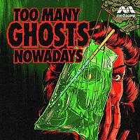 Too Many Ghosts Nowadays