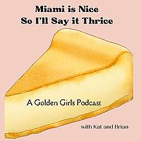 Miami Is Nice, So I'll Say It Thrice - A Golden Girls Podcast