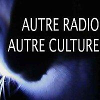 AutreRadioAutreCulture, le podcast d'une autre culture