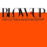 BLOW-UP: When Liz Tilberis Transformed Bazaar
