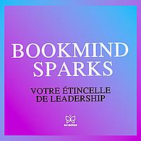 BOOKMIND SPARKS - Des résumés de livres pour développer votre vie professionnelle et personnelle