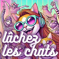 Lâchez les chats !