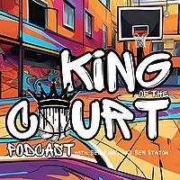 King of the Court Podcast with Ben Riggs and Ben Staton