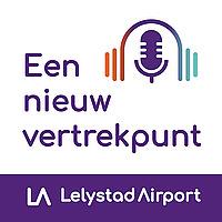 Lelystad Airport Podcast: Een nieuw vertrekpunt