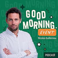 Good Morning Event - Podcast Événementiel : Tendances & Conseils pour Professionnels