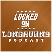 Locked On Longhorns - Daily Podcast On Texas Longhorns Football & Basketball