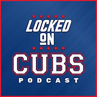 Locked On Cubs - Daily Podcast On The Chicago Cubs