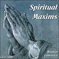 Spiritual Maxims by Brother Lawrence (1614 - 1691)