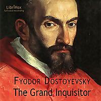 Grand Inquisitor (dramatic reading), The by Fyodor Dostoyevsky (1821 - 1881)