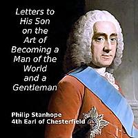 Letters to His Son on the Art of Becoming a Man of the World and a Gentleman by Philip Stanhope, 4th Earl of Chesterfield (16