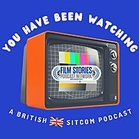 You Have Been Watching: A British Sitcom Podcast