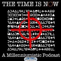 The Time Is Now: A Millennium Podcast