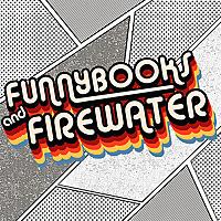 Funnybooks and Firewater