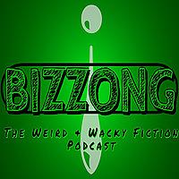 Bizzong! The Weird and Wacky Fiction Podcast