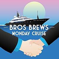 Bros Brews Monday Cruise