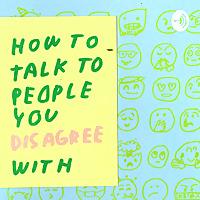 How to talk to people you disagree with