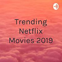 Trending Netflix Movies 2019