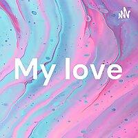 My love