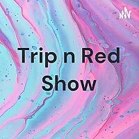 Trip n Red Show