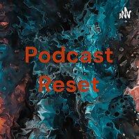 Podcast Reset