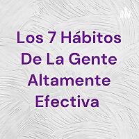 Los 7 Hábitos De La Gente Altamente Efectiva