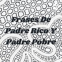 Frases De Padre Rico Y Padre Pobre