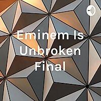Eminem Is Unbroken Final