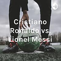 Cristiano Ronaldo vs. Lionel Messi
