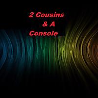 2 cousins and a Console