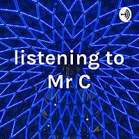 listening to Mr C