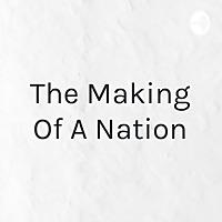 The Making Of A Nation